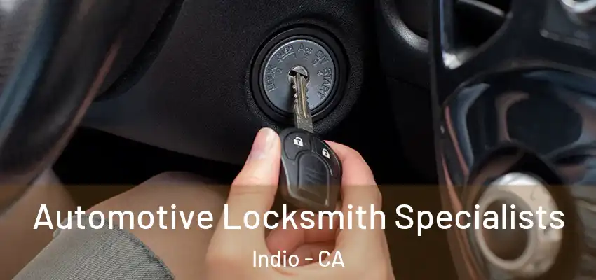  Automotive Locksmith Specialists Indio - CA