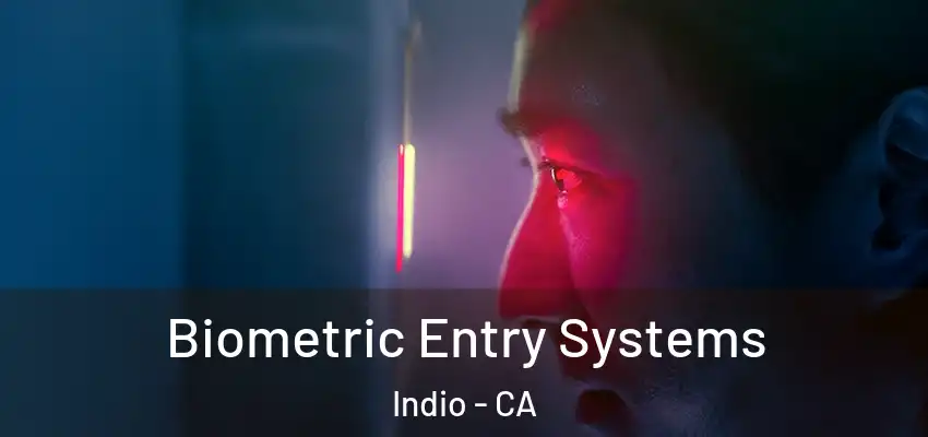  Biometric Entry Systems Indio - CA