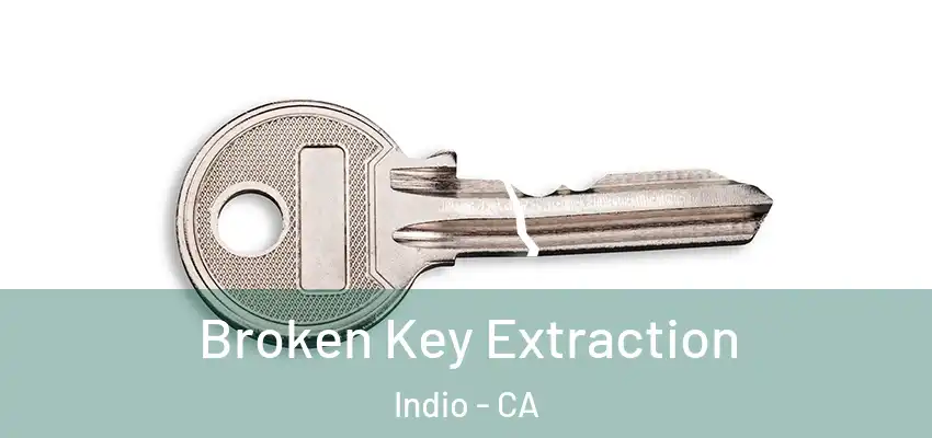  Broken Key Extraction Indio - CA