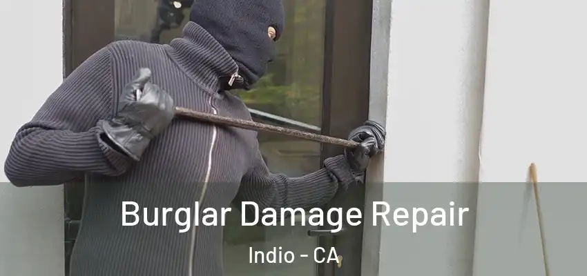  Burglar Damage Repair Indio - CA
