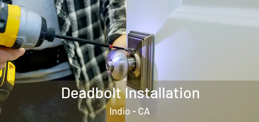  Deadbolt Installation Indio - CA
