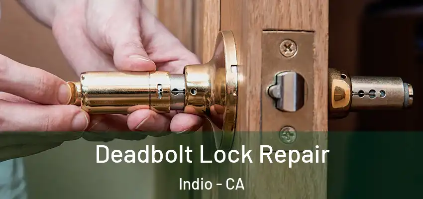  Deadbolt Lock Repair Indio - CA