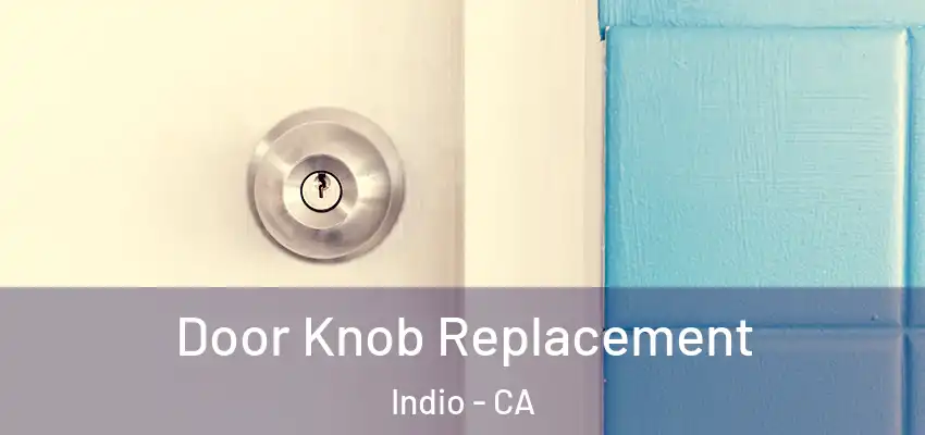  Door Knob Replacement Indio - CA