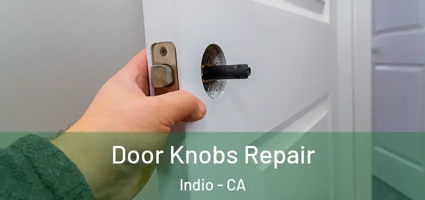  Door Knobs Repair Indio - CA
