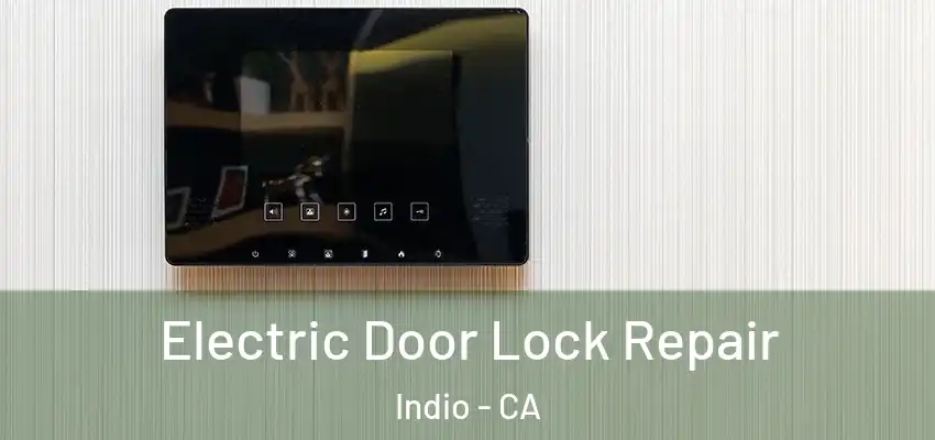  Electric Door Lock Repair Indio - CA