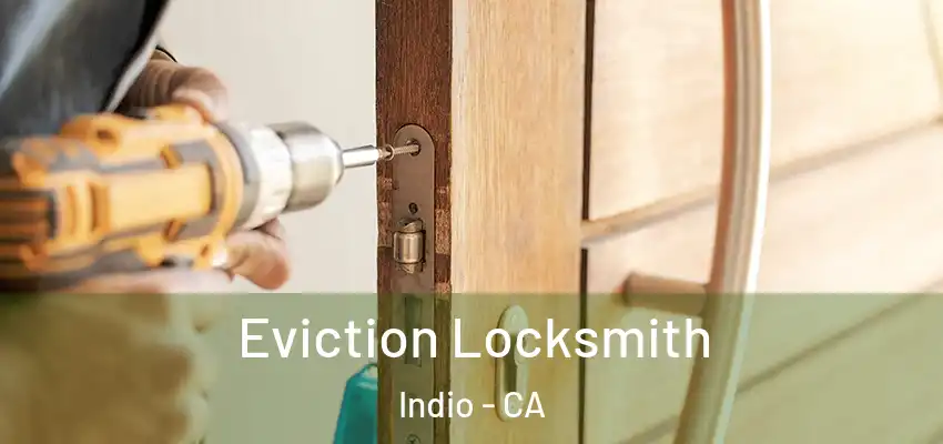  Eviction Locksmith Indio - CA
