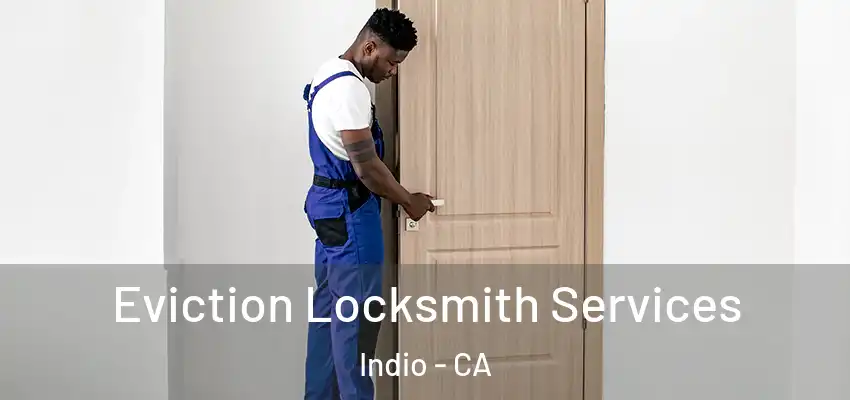  Eviction Locksmith Services Indio - CA