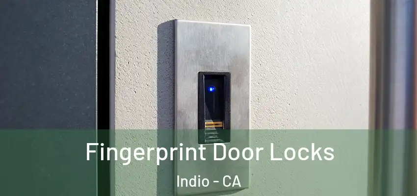  Fingerprint Door Locks Indio - CA