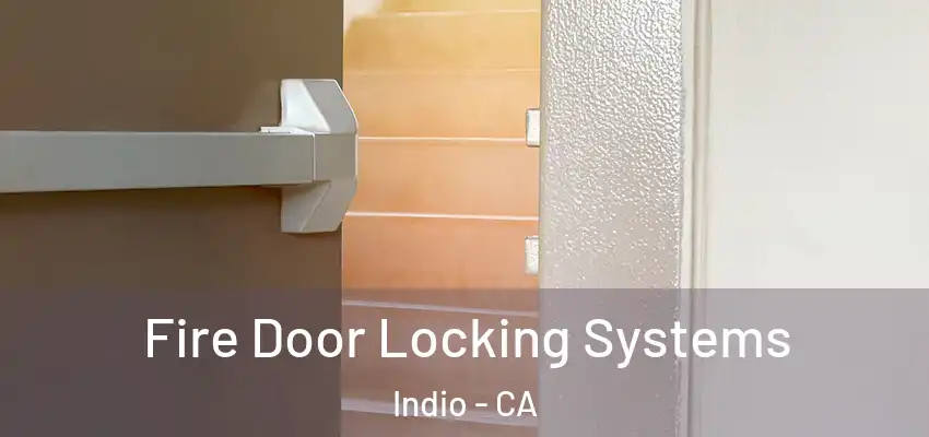  Fire Door Locking Systems Indio - CA