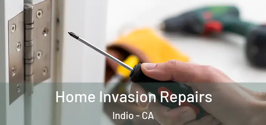  Home Invasion Repairs Indio - CA