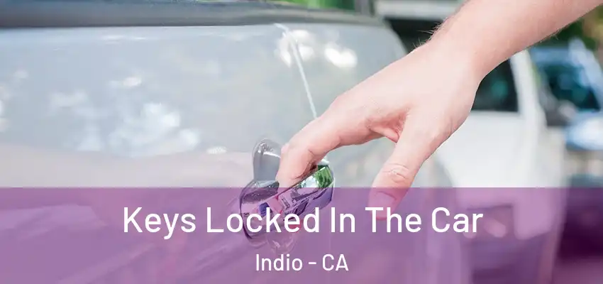  Keys Locked In The Car Indio - CA