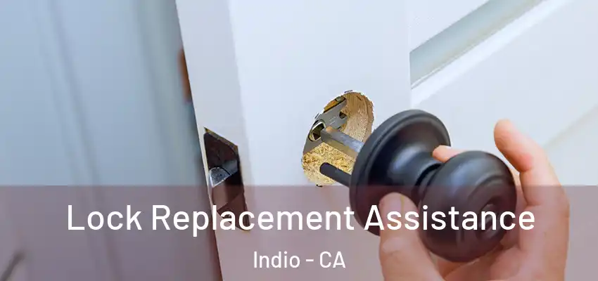  Lock Replacement Assistance Indio - CA