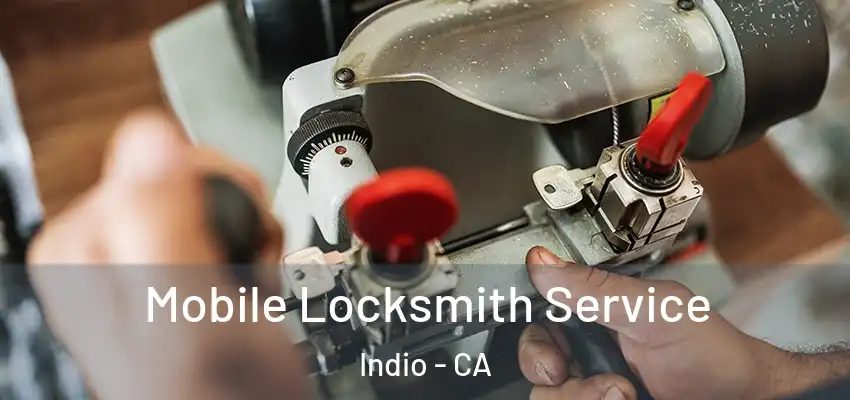  Mobile Locksmith Service Indio - CA