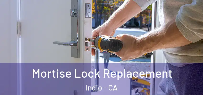  Mortise Lock Replacement Indio - CA
