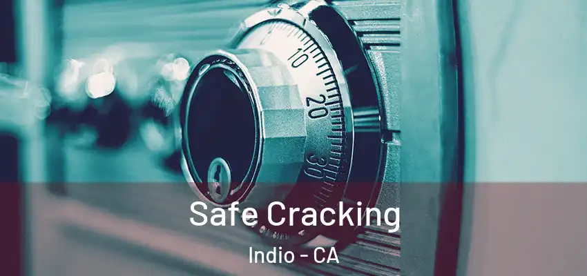 Safe Cracking Indio - CA