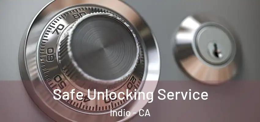  Safe Unlocking Service Indio - CA