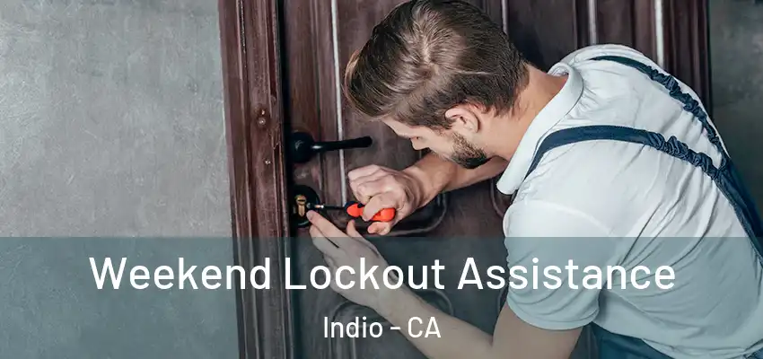  Weekend Lockout Assistance Indio - CA