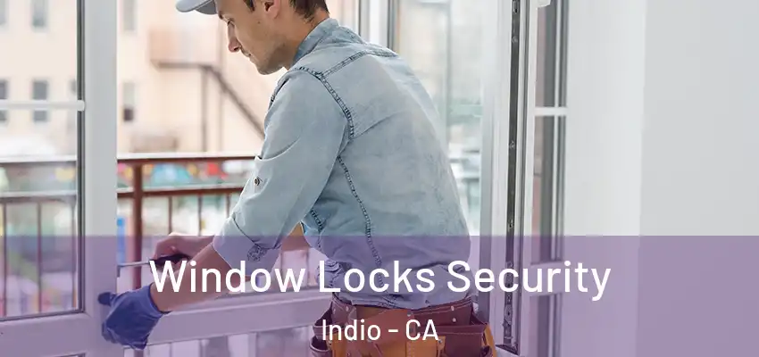  Window Locks Security Indio - CA